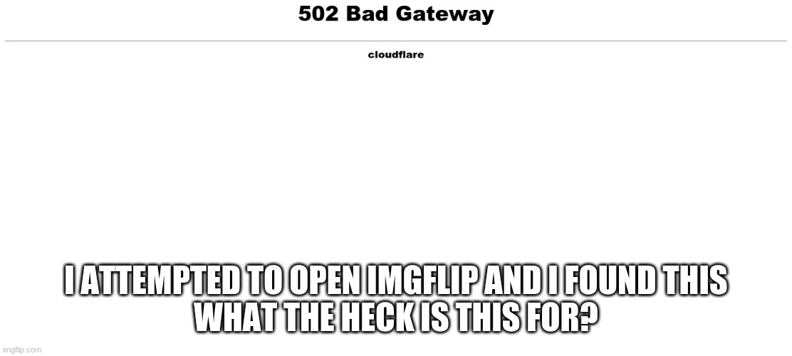 I think Imgflip is experiencing a global lag, Darmug said Imgflip is slow for him, so did my friends. | I ATTEMPTED TO OPEN IMGFLIP AND I FOUND THIS

WHAT THE HECK IS THIS FOR? | image tagged in global lag,imgflip | made w/ Imgflip meme maker