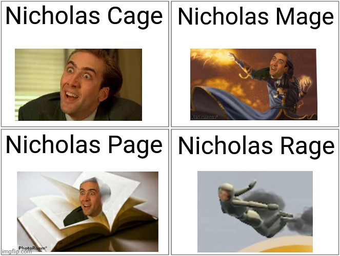 GrayStillPlays dammit | Nicholas Cage; Nicholas Mage; Nicholas Page; Nicholas Rage | image tagged in memes,blank comic panel 2x2 | made w/ Imgflip meme maker