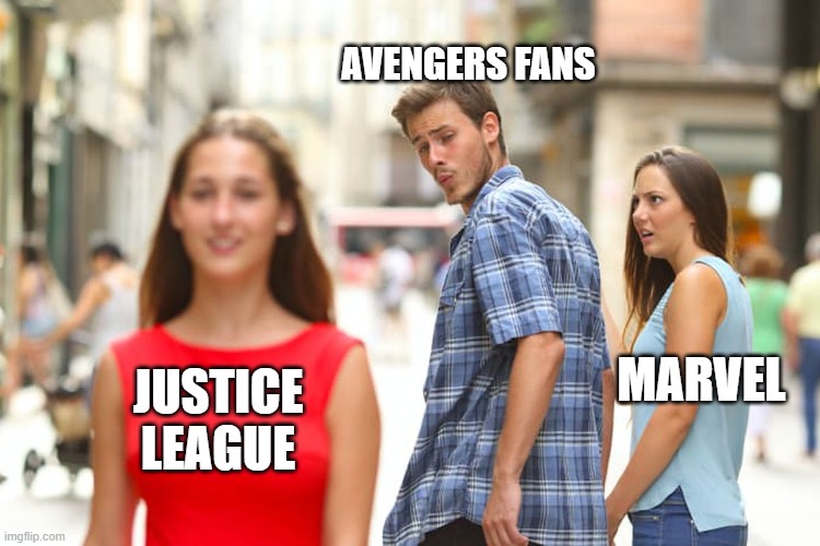 justice league | AVENGERS FANS; MARVEL; JUSTICE LEAGUE | image tagged in memes,distracted boyfriend | made w/ Imgflip meme maker