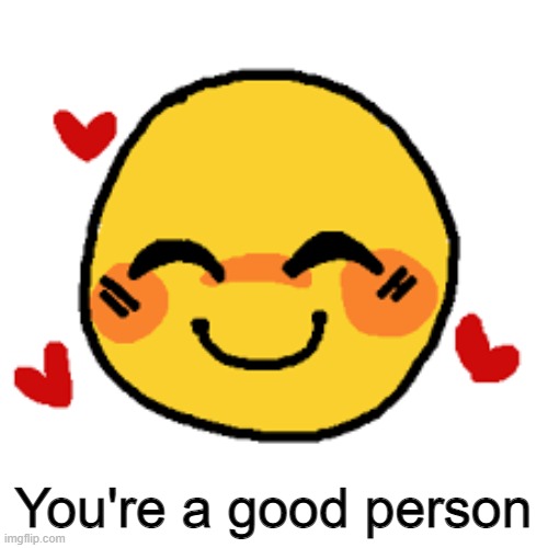 You're a good person | made w/ Imgflip meme maker