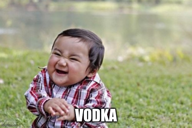 daily dose of sp | VODKA | image tagged in memes,evil toddler | made w/ Imgflip meme maker