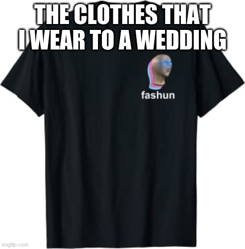 fashun meme shirt