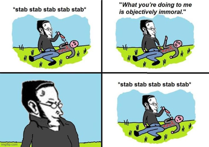philosopher stabby McStab stab | image tagged in objectively immoral,philosopher,stab,murder,morality,repost | made w/ Imgflip meme maker