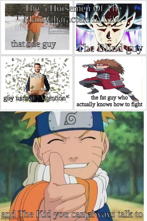 Relatable? | The 5 Horsemen Of The Main Characters In Life:; that one guy; The Blind guy; guy named "Attention"; the fat guy who actually knows how to fight; and The Kid you can always talk to | image tagged in 4 horsemen | made w/ Imgflip meme maker