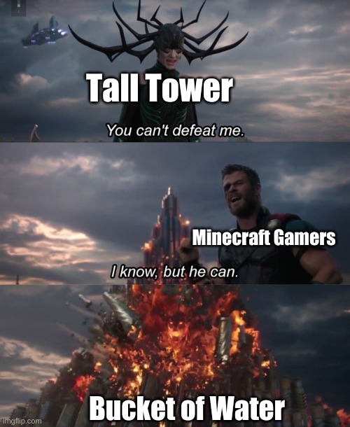 only minecraft bois can understand | Tall Tower; Minecraft Gamers; Bucket of Water | image tagged in you can't defeat me | made w/ Imgflip meme maker