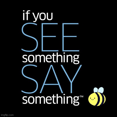 see a user that seems like they might be a timber/whitenat alt, DM Madmax or RMK | image tagged in if you see something say something | made w/ Imgflip meme maker