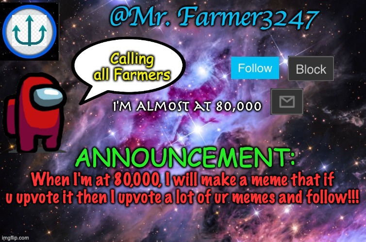 Pls Upvote | I'm Almost at 80,000; When I'm at 80,000, I will make a meme that if u upvote it then I upvote a lot of ur memes and follow!!! | image tagged in mr farmer announcement,pls upvote,upvote,upvotes,announcement,memes | made w/ Imgflip meme maker