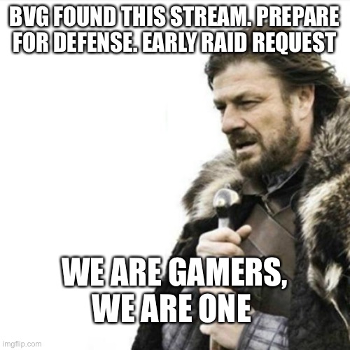 https://www.reddit.com/r/BanVideoGames/comments/mbbqsl/gmers_proving_they_dont_deserve_rights/4min | BVG FOUND THIS STREAM. PREPARE FOR DEFENSE. EARLY RAID REQUEST; WE ARE GAMERS, WE ARE ONE | image tagged in oak hall fire alarm prepare yourself | made w/ Imgflip meme maker
