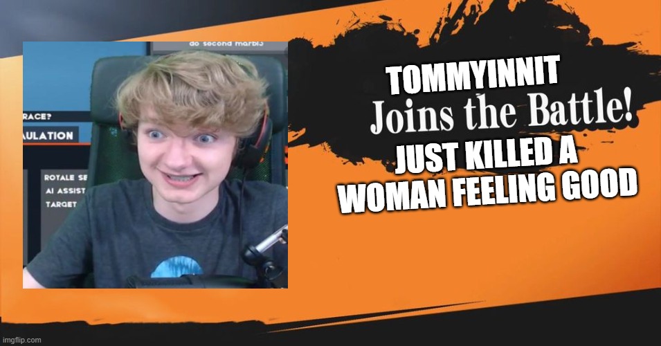 Smash Bros. | JUST KILLED A WOMAN FEELING GOOD; TOMMYINNIT | image tagged in smash bros | made w/ Imgflip meme maker