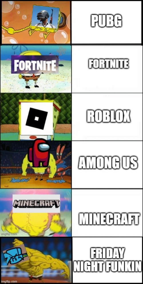 PUBG; FRIDAY NIGHT FUNKIN | image tagged in baby spongebob to buff spongebob,gaming | made w/ Imgflip meme maker