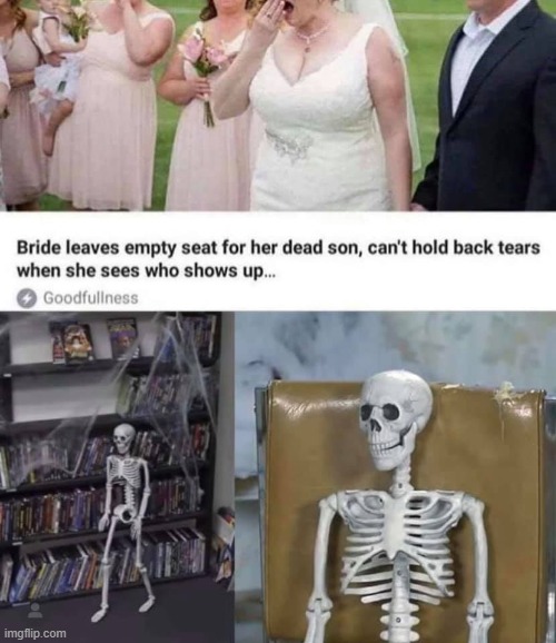 what’d you expect tho | image tagged in skeleton,dead,bride,spooky scary skeleton,repost,wedding | made w/ Imgflip meme maker