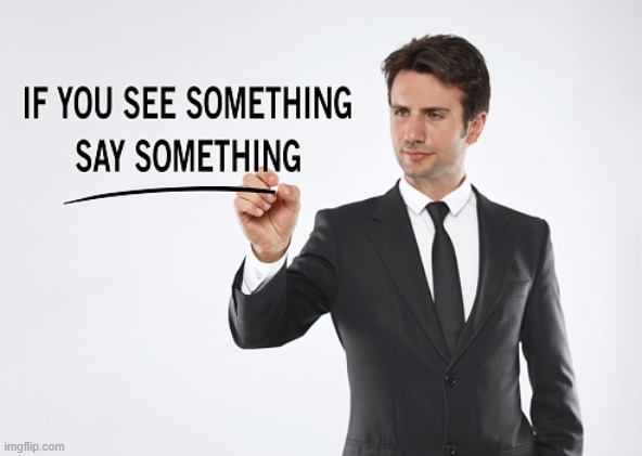 If you see something say something | image tagged in if you see something say something | made w/ Imgflip meme maker
