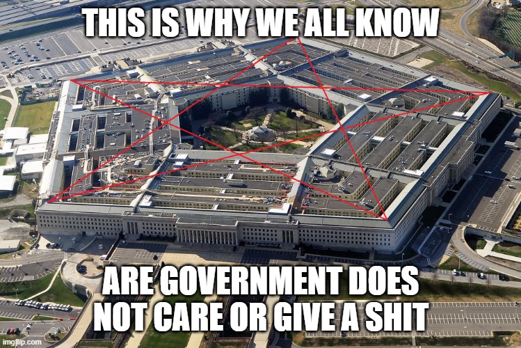 Evil Government | THIS IS WHY WE ALL KNOW; ARE GOVERNMENT DOES NOT CARE OR GIVE A SHIT | image tagged in evil government | made w/ Imgflip meme maker