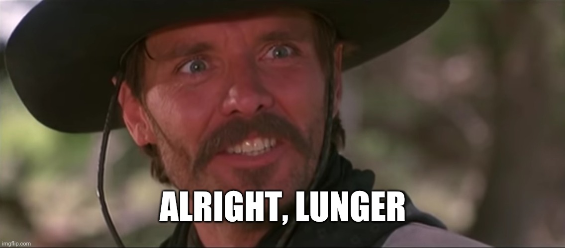Johnny Ringo | ALRIGHT, LUNGER | image tagged in tombstone,doc holliday,wyatt earp,lunger,ringo | made w/ Imgflip meme maker