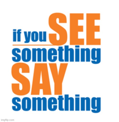 If you see something say something | image tagged in if you see something say something | made w/ Imgflip meme maker