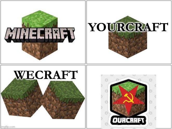 Mincraft-its riggrg | YOURCRAFT; WECRAFT | image tagged in memes,blank comic panel 2x2 | made w/ Imgflip meme maker