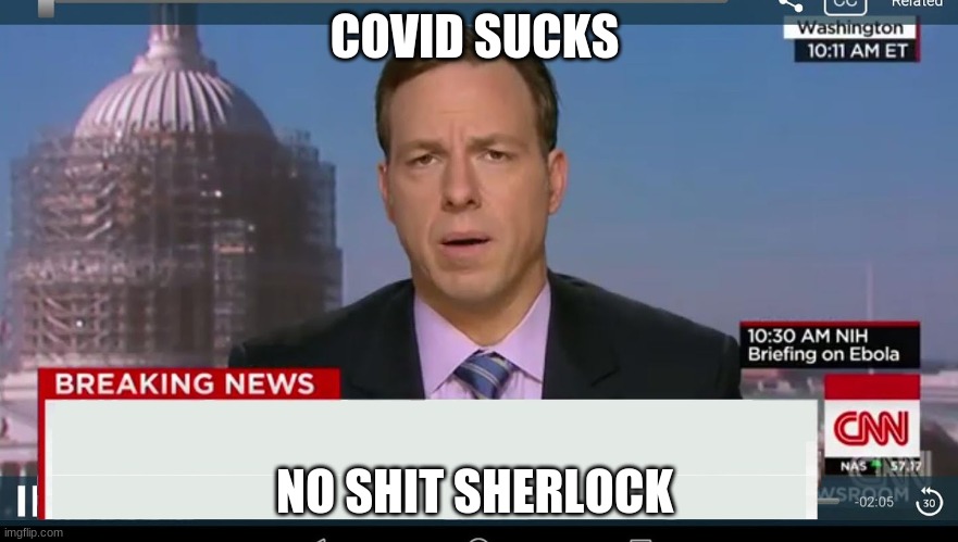 cnn breaking news template | COVID SUCKS; NO SHIT SHERLOCK | image tagged in cnn breaking news template | made w/ Imgflip meme maker