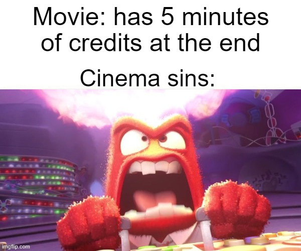 ANGER!!! | Movie: has 5 minutes of credits at the end; Cinema sins: | image tagged in inside out anger,cinema,funny,memes | made w/ Imgflip meme maker