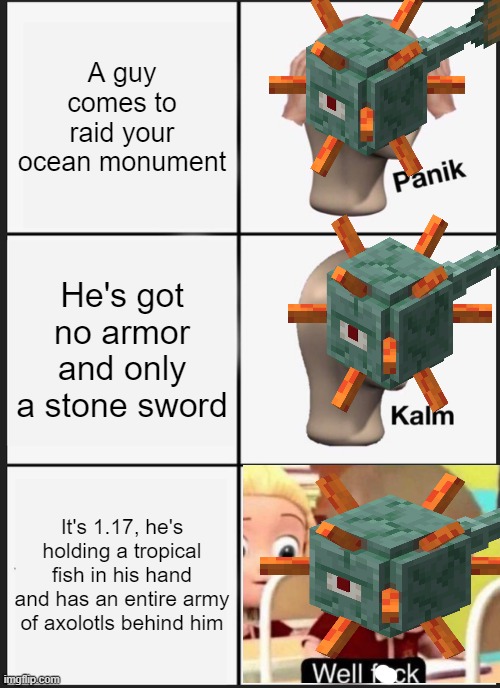 The F in the chat | A guy comes to raid your ocean monument; He's got no armor and only a stone sword; It's 1.17, he's holding a tropical fish in his hand and has an entire army of axolotls behind him | image tagged in memes,panik kalm panik | made w/ Imgflip meme maker