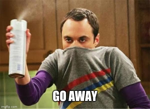 Sheldon - Go Away Spray | GO AWAY | image tagged in sheldon - go away spray | made w/ Imgflip meme maker