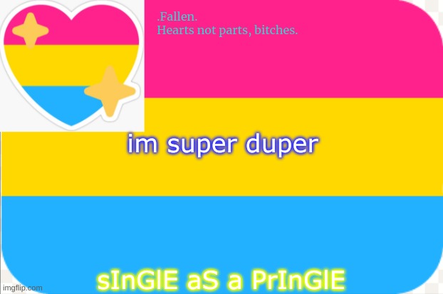 no context go brrrrrr | im super duper; sInGlE aS a PrInGlE | image tagged in pansexual announcement temp | made w/ Imgflip meme maker