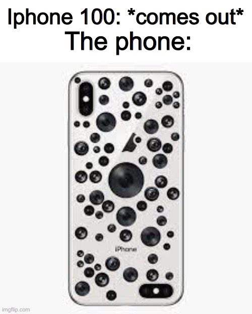 iPhones be like | Iphone 100: *comes out*; The phone: | image tagged in iphones be like,bruh | made w/ Imgflip meme maker