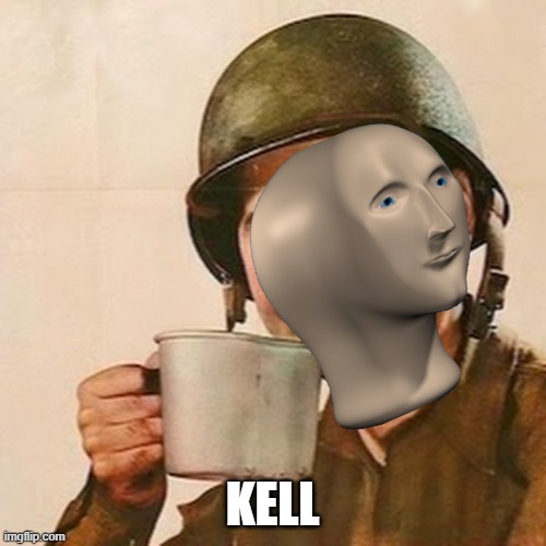 Coffee Soldier | KELL | image tagged in coffee soldier | made w/ Imgflip meme maker