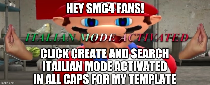 ITALIAN MODE ACTIVATED | HEY SMG4 FANS! CLICK CREATE AND SEARCH ITAILIAN MODE ACTIVATED IN ALL CAPS FOR MY TEMPLATE | image tagged in italian mode activated | made w/ Imgflip meme maker