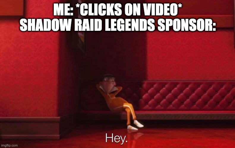 Vector | ME: *CLICKS ON VIDEO*
SHADOW RAID LEGENDS SPONSOR: | image tagged in vector | made w/ Imgflip meme maker