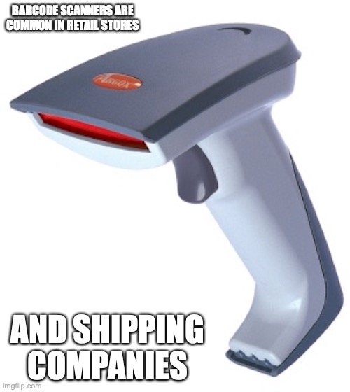 Barcode Scanner | BARCODE SCANNERS ARE COMMON IN RETAIL STORES; AND SHIPPING COMPANIES | image tagged in barcode,memes | made w/ Imgflip meme maker