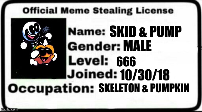 Spooky Meme Stealing License | SKID & PUMP; MALE; 666; 10/30/18; SKELETON & PUMPKIN | image tagged in meme stealing license,memes,spooky month,friday night funkin | made w/ Imgflip meme maker
