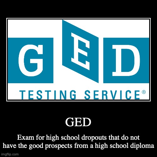 GED | image tagged in demotivationals,ged | made w/ Imgflip demotivational maker