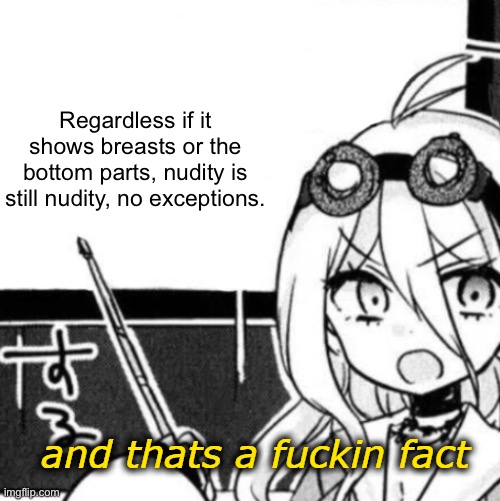 And that's a fact | Regardless if it shows breasts or the bottom parts, nudity is still nudity, no exceptions. | image tagged in and that's a fact | made w/ Imgflip meme maker