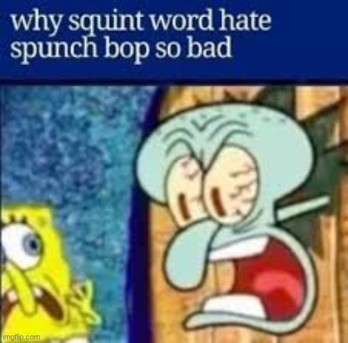 Spunch Bop 6 | image tagged in spunch bop | made w/ Imgflip meme maker