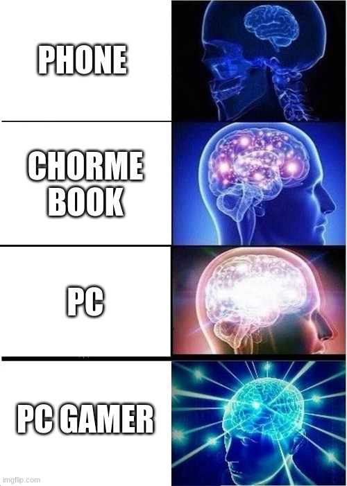 Expanding Brain | PHONE; CHORME BOOK; PC; PC GAMER | image tagged in memes,expanding brain | made w/ Imgflip meme maker