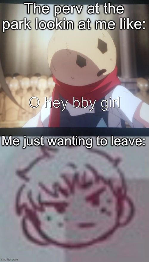 The perv at the park lookin at me like:; O hey bby girl; Me just wanting to leave: | image tagged in eddie u wot,angy albert | made w/ Imgflip meme maker