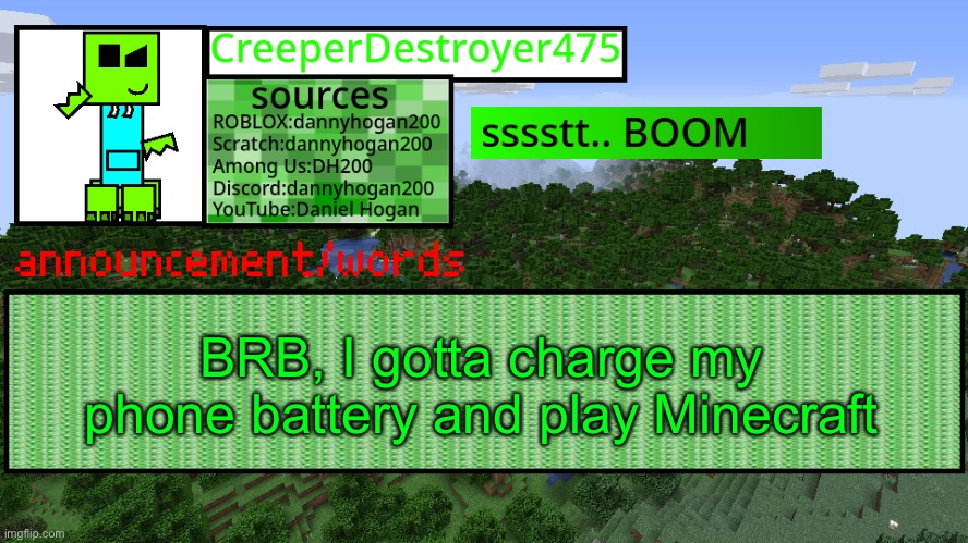 CD475 new announcement template | BRB, I gotta charge my phone battery and play Minecraft | image tagged in cd475 new announcement template | made w/ Imgflip meme maker