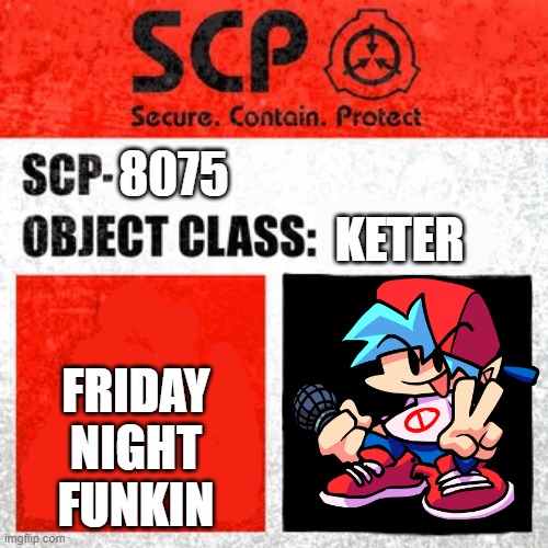 SCP Label Template: Keter | 8075; KETER; FRIDAY NIGHT FUNKIN | image tagged in scp label template keter | made w/ Imgflip meme maker