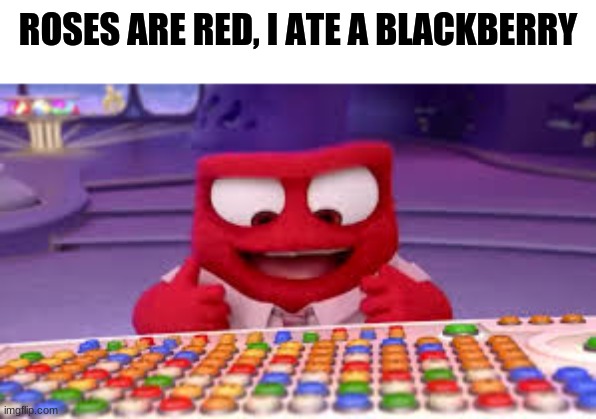 ya'll know the next line (owner note: yes. yes i do.) | ROSES ARE RED, I ATE A BLACKBERRY | image tagged in i have access to the entire curse word library | made w/ Imgflip meme maker