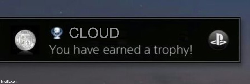 PlayStation trophy | CLOUD | image tagged in playstation trophy | made w/ Imgflip meme maker