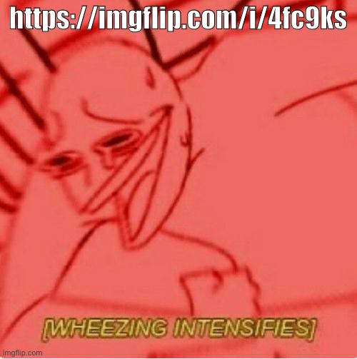 https://imgflip.com/i/4fc9ks | https://imgflip.com/i/4fc9ks | image tagged in wheeze | made w/ Imgflip meme maker