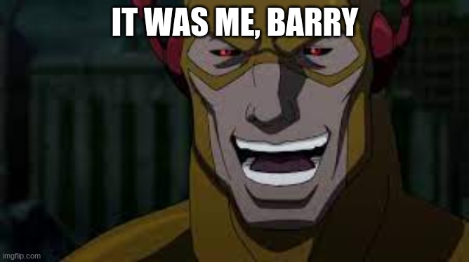 yes it was him | IT WAS ME, BARRY | image tagged in flash,memes | made w/ Imgflip meme maker