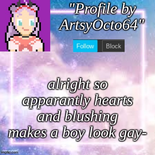 are you kidding me with this crap- | alright so apparantly hearts and blushing makes a boy look gay- | image tagged in custom template,pastel,why,just why,fellas is it gay to blush | made w/ Imgflip meme maker