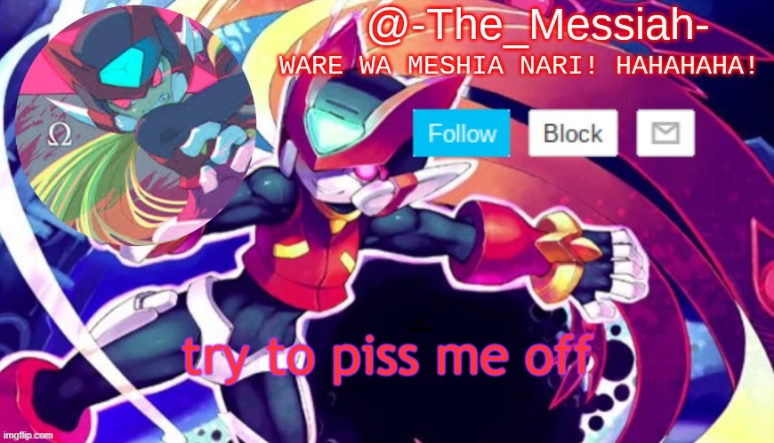 -The_Messiah- Announcement | try to piss me off; its pretty hard | image tagged in -the_messiah- announcement | made w/ Imgflip meme maker