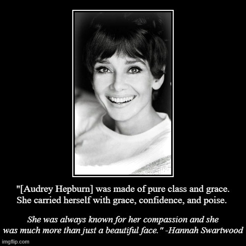 A great tribute to a talented actress. Worth remembering famous people are still people too. | image tagged in actress,compassion,grace,confidence,tribute,inspirational quote | made w/ Imgflip meme maker