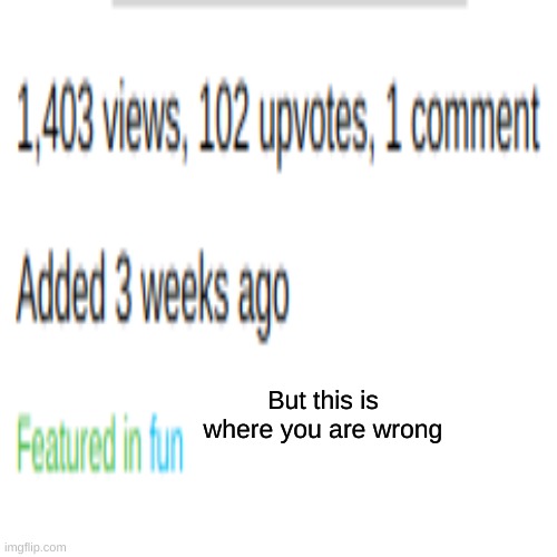 But this is where you are wrong | made w/ Imgflip meme maker