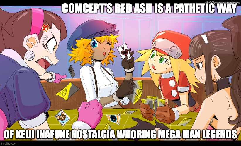 Red Ash | COMCEPT'S RED ASH IS A PATHETIC WAY; OF KEIJI INAFUNE NOSTALGIA WHORING MEGA MAN LEGENDS | image tagged in megaman,megaman legends,red ash,memes | made w/ Imgflip meme maker