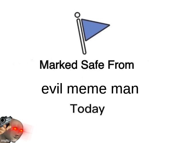 Marked Safe From | evil meme man | image tagged in memes,marked safe from | made w/ Imgflip meme maker