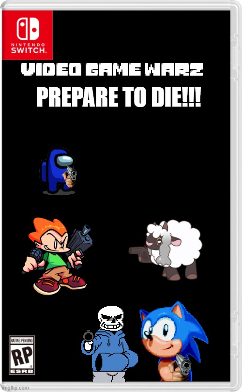 Video Game Warz | PREPARE TO DIE!!! | image tagged in nintendo switch cartridge case,fighting | made w/ Imgflip meme maker