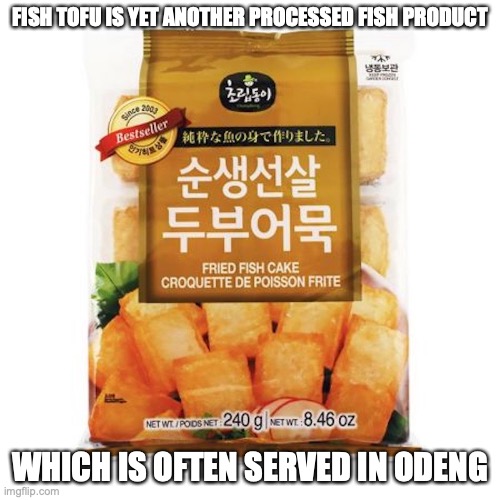 Fish Tofu | FISH TOFU IS YET ANOTHER PROCESSED FISH PRODUCT; WHICH IS OFTEN SERVED IN ODENG | image tagged in food,memes | made w/ Imgflip meme maker